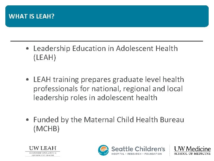 WHAT IS LEAH? • Leadership Education in Adolescent Health (LEAH) • LEAH training prepares