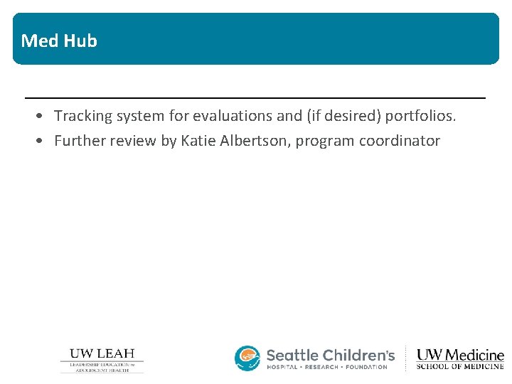 Med Hub • Tracking system for evaluations and (if desired) portfolios. • Further review