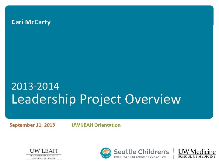 Cari Mc. Carty 2013 -2014 Leadership Project Overview September 11, 2013 UW LEAH Orientation