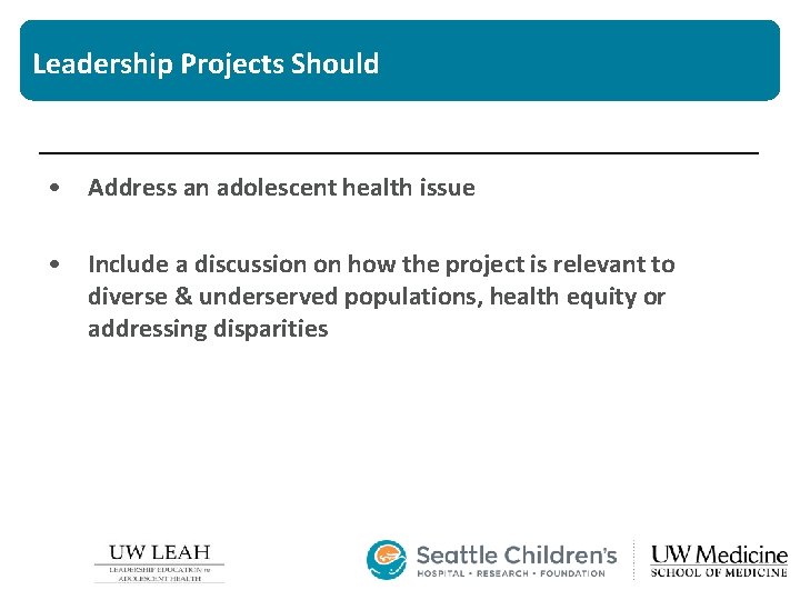 Leadership Projects Should • Address an adolescent health issue • Include a discussion on