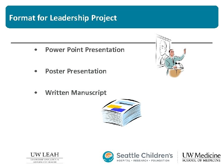 Format for Leadership Project • Power Point Presentation • Poster Presentation • Written Manuscript