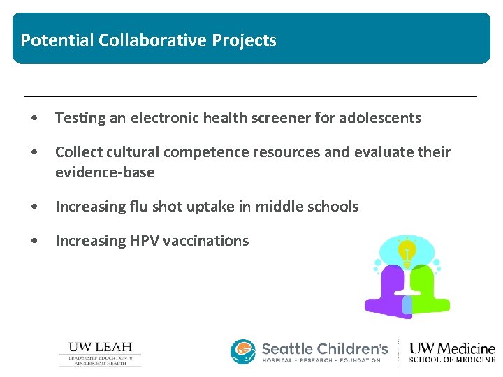 Potential Collaborative Projects • Testing an electronic health screener for adolescents • Collect cultural