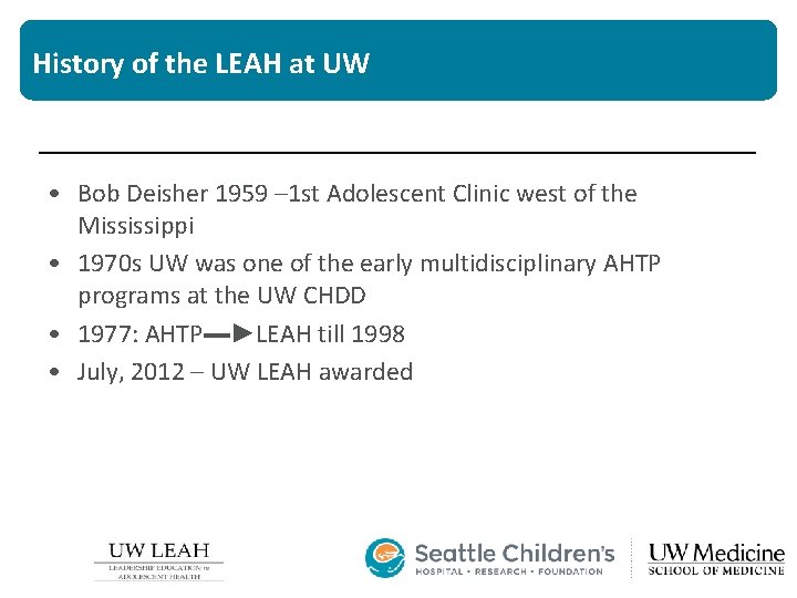 History of the LEAH at UW • Bob Deisher 1959 – 1 st Adolescent