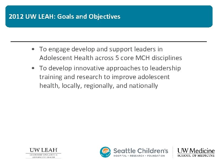 2012 UW LEAH: Goals and Objectives • To engage develop and support leaders in
