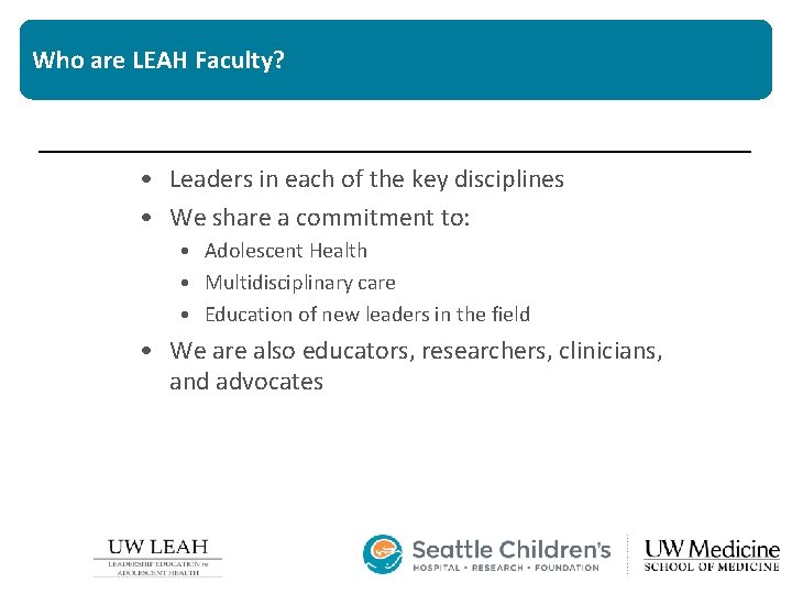Who are LEAH Faculty? • Leaders in each of the key disciplines • We
