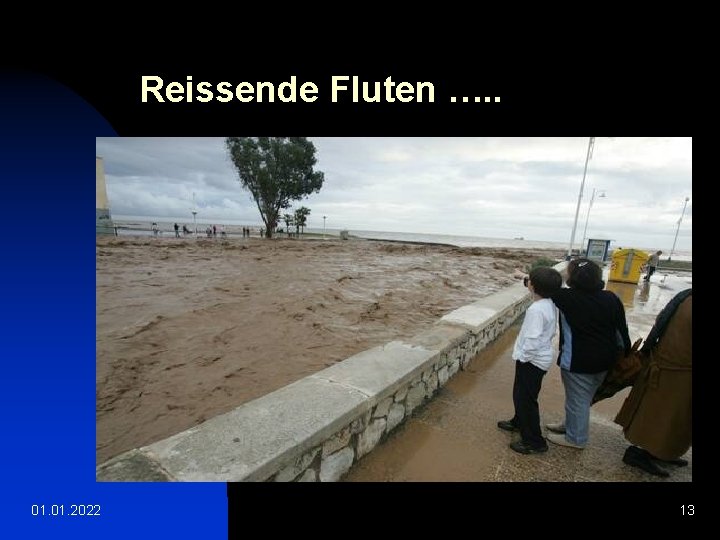 Reissende Fluten …. . 01. 2022 13 