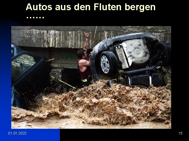 Autos aus den Fluten bergen …… 01. 2022 15 