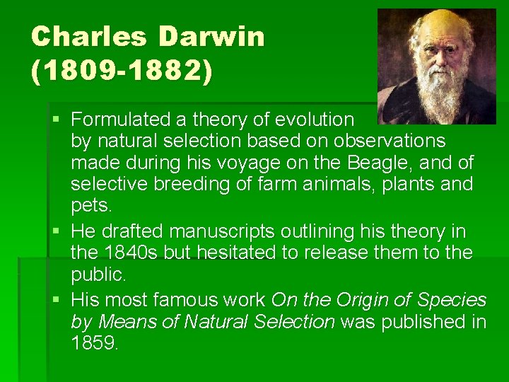 Charles Darwin (1809 -1882) § Formulated a theory of evolution by natural selection based