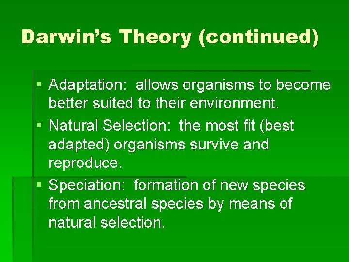 Darwin’s Theory (continued) § Adaptation: allows organisms to become better suited to their environment.