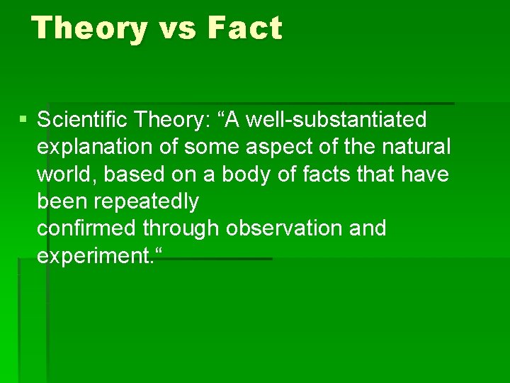 Theory vs Fact § Scientific Theory: “A well-substantiated explanation of some aspect of the