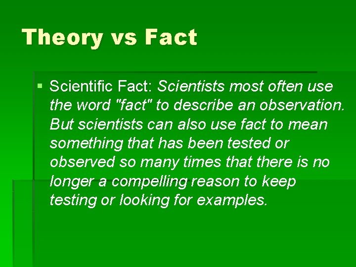 Theory vs Fact § Scientific Fact: Scientists most often use the word "fact" to
