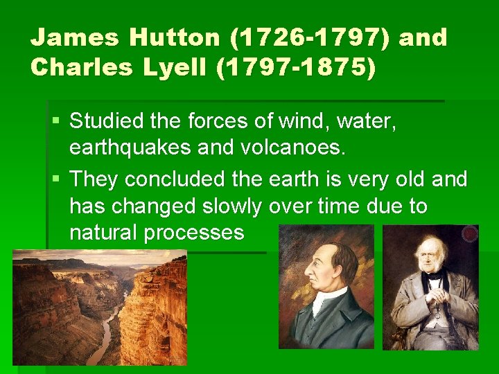 James Hutton (1726 -1797) and Charles Lyell (1797 -1875) § Studied the forces of