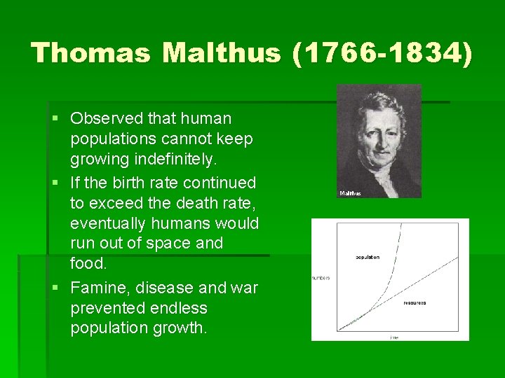 Thomas Malthus (1766 -1834) § Observed that human populations cannot keep growing indefinitely. §