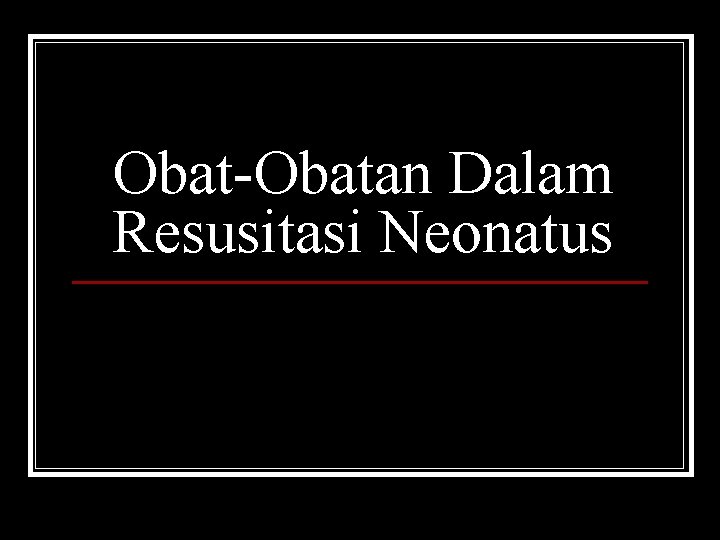 Obat-Obatan Dalam Resusitasi Neonatus 