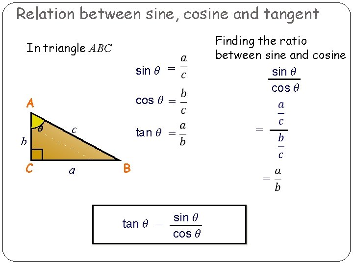 Relation between sine, cosine and tangent In triangle ABC sin θ = cos θ