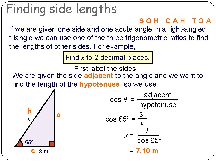 Finding side lengths SOH CAH TOA If we are given one side and one