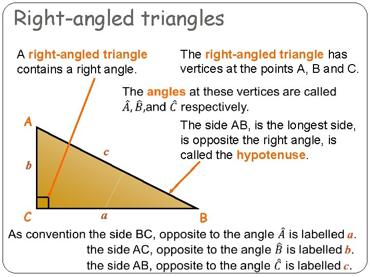 Right-angled triangles A right-angled triangle contains a right angle. A c b C a