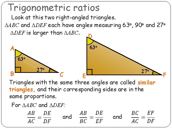 Trigonometric ratios Look at this two right-angled triangles. DABC and DDEF each have angles