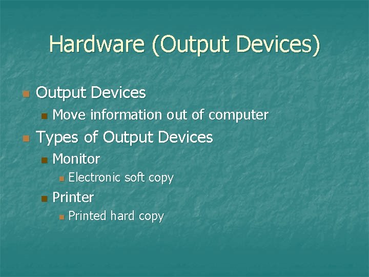 Hardware (Output Devices) n Output Devices n n Move information out of computer Types Hardware (Output Devices) n Output Devices n n Move information out of computer Types