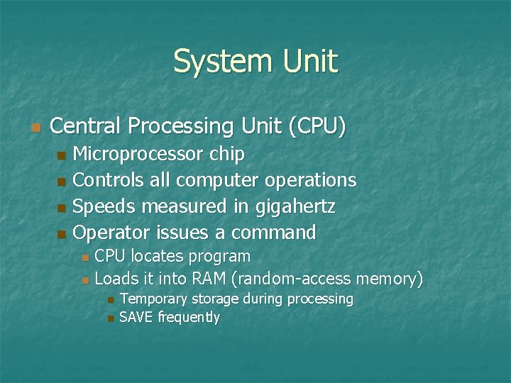 System Unit n Central Processing Unit (CPU) Microprocessor chip n Controls all computer operations System Unit n Central Processing Unit (CPU) Microprocessor chip n Controls all computer operations