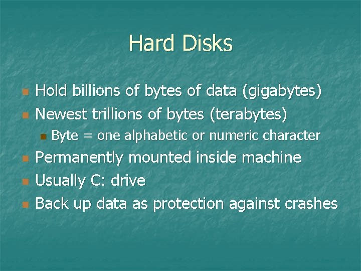 Hard Disks n n Hold billions of bytes of data (gigabytes) Newest trillions of Hard Disks n n Hold billions of bytes of data (gigabytes) Newest trillions of