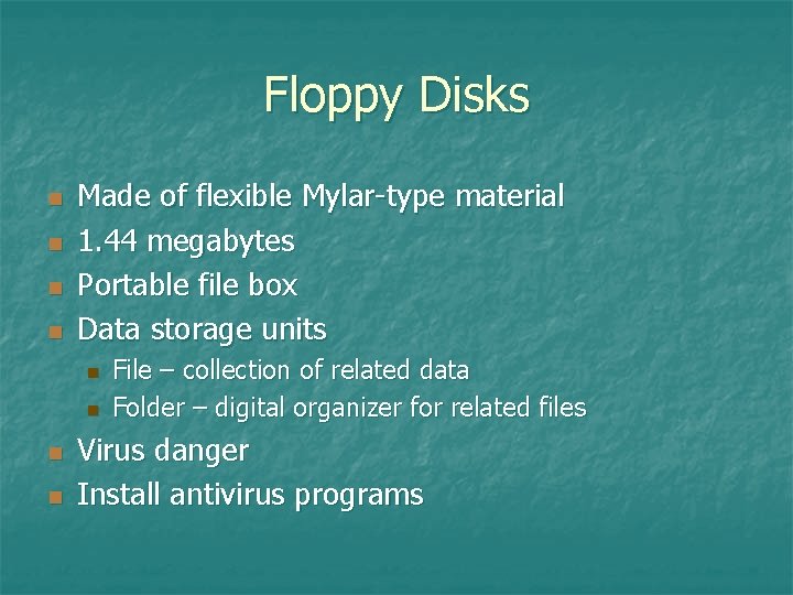 Floppy Disks n n Made of flexible Mylar-type material 1. 44 megabytes Portable file Floppy Disks n n Made of flexible Mylar-type material 1. 44 megabytes Portable file