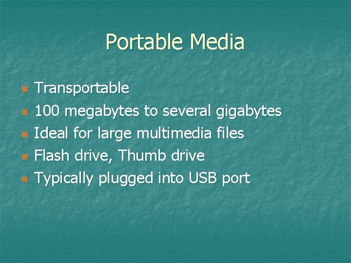 Portable Media n n n Transportable 100 megabytes to several gigabytes Ideal for large Portable Media n n n Transportable 100 megabytes to several gigabytes Ideal for large