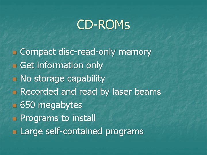 CD-ROMs n n n n Compact disc-read-only memory Get information only No storage capability CD-ROMs n n n n Compact disc-read-only memory Get information only No storage capability