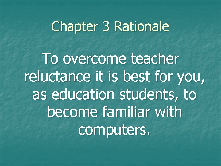 Chapter 3 Rationale To overcome teacher reluctance it is best for you, as education Chapter 3 Rationale To overcome teacher reluctance it is best for you, as education