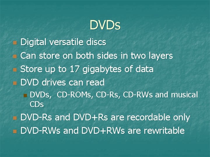 DVDs n n Digital versatile discs Can store on both sides in two layers DVDs n n Digital versatile discs Can store on both sides in two layers