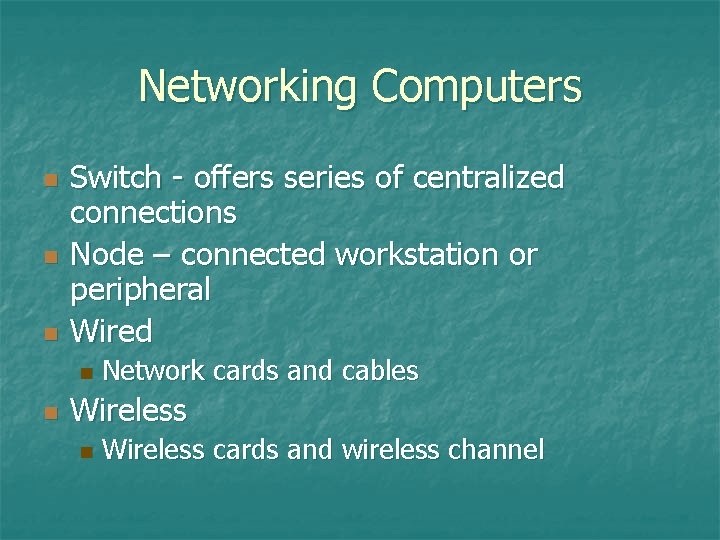 Networking Computers n n n Switch - offers series of centralized connections Node – Networking Computers n n n Switch - offers series of centralized connections Node –
