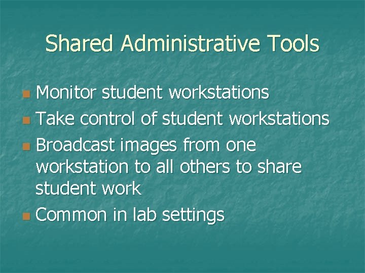 Shared Administrative Tools Monitor student workstations n Take control of student workstations n Broadcast Shared Administrative Tools Monitor student workstations n Take control of student workstations n Broadcast