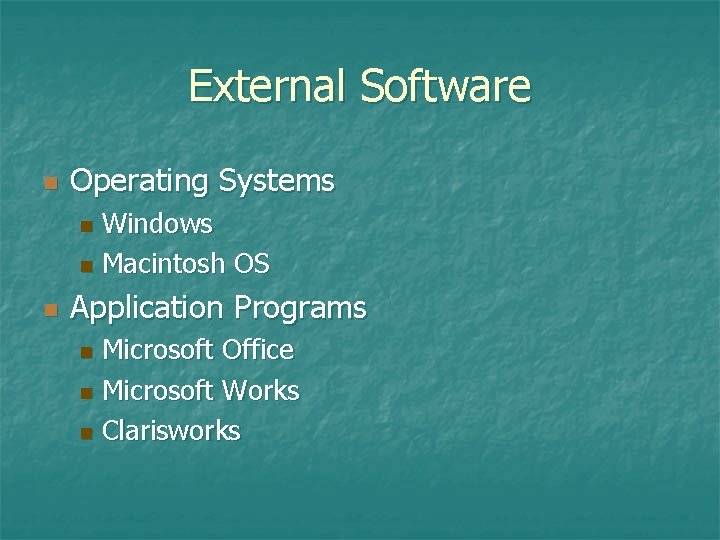 External Software n Operating Systems Windows n Macintosh OS n n Application Programs Microsoft External Software n Operating Systems Windows n Macintosh OS n n Application Programs Microsoft