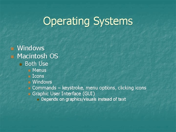Operating Systems n n Windows Macintosh OS n Both Use n n n Menus Operating Systems n n Windows Macintosh OS n Both Use n n n Menus
