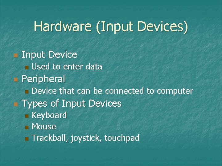 Hardware (Input Devices) n Input Device n n Peripheral n n Used to enter Hardware (Input Devices) n Input Device n n Peripheral n n Used to enter