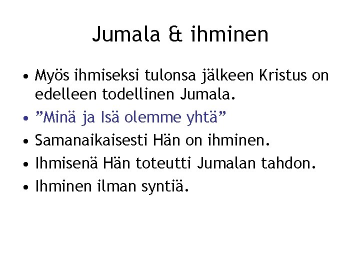 Jumala & ihminen • Myös ihmiseksi tulonsa jälkeen Kristus on edelleen todellinen Jumala. •