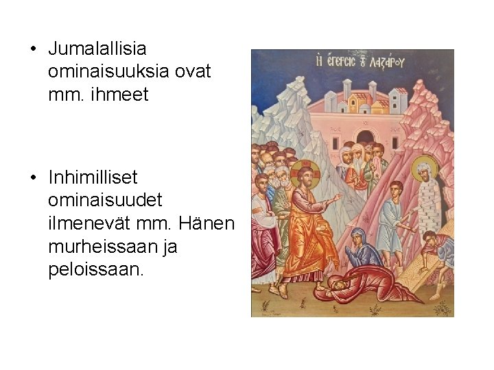  • Jumalallisia ominaisuuksia ovat mm. ihmeet • Inhimilliset ominaisuudet ilmenevät mm. Hänen murheissaan