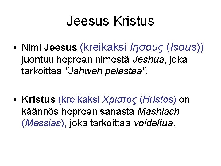 Jeesus Kristus • Nimi Jeesus (kreikaksi Ιησους (Isous)) juontuu heprean nimestä Jeshua, joka tarkoittaa