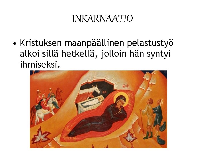 INKARNAATIO • Kristuksen maanpäällinen pelastustyö alkoi sillä hetkellä, jolloin hän syntyi ihmiseksi. 