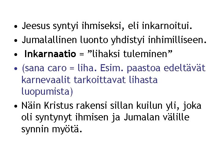  • • Jeesus syntyi ihmiseksi, eli inkarnoitui. Jumalallinen luonto yhdistyi inhimilliseen. Inkarnaatio =