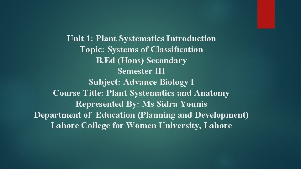 Unit 1: Plant Systematics Introduction Topic: Systems of Classification B. Ed (Hons) Secondary Semester