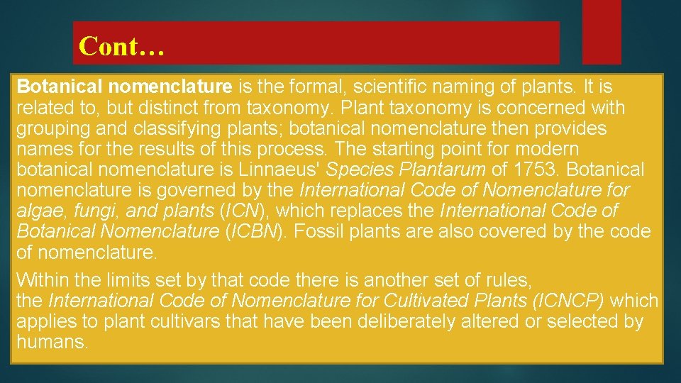 Cont… Botanical nomenclature is the formal, scientific naming of plants. It is related to,