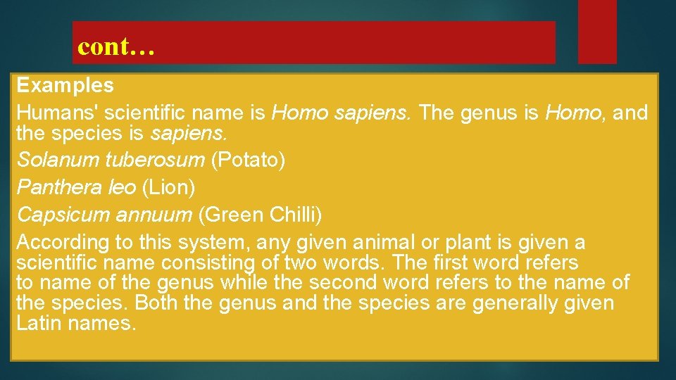 cont… Examples Humans' scientific name is Homo sapiens. The genus is Homo, and the