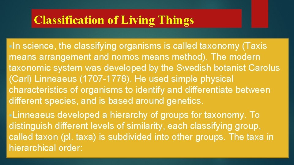 Classification of Living Things §In science, the classifying organisms is called taxonomy (Taxis means