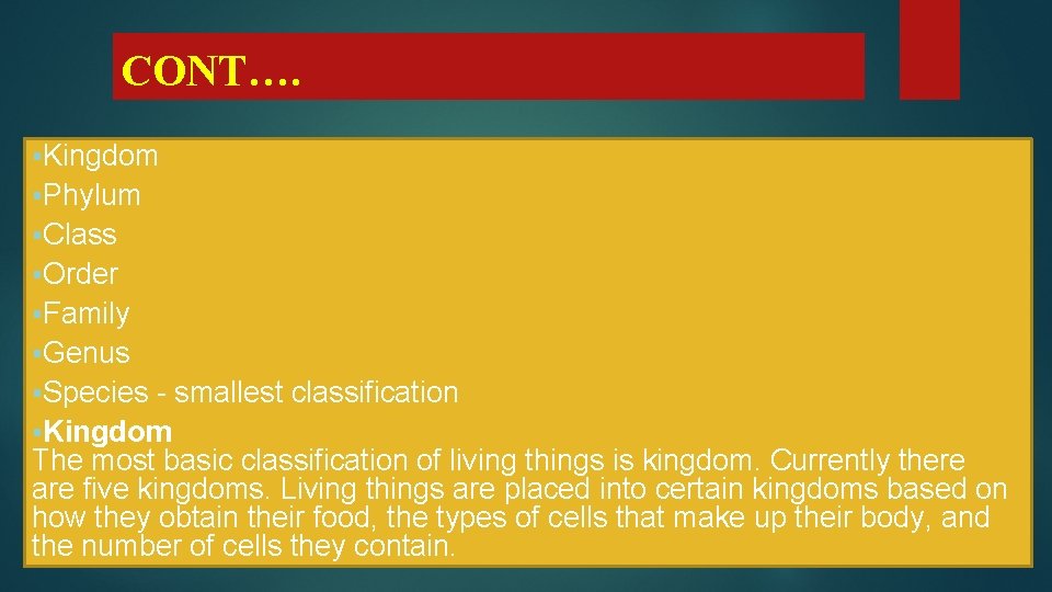 CONT…. §Kingdom §Phylum §Class §Order §Family §Genus §Species smallest classification §Kingdom The most basic