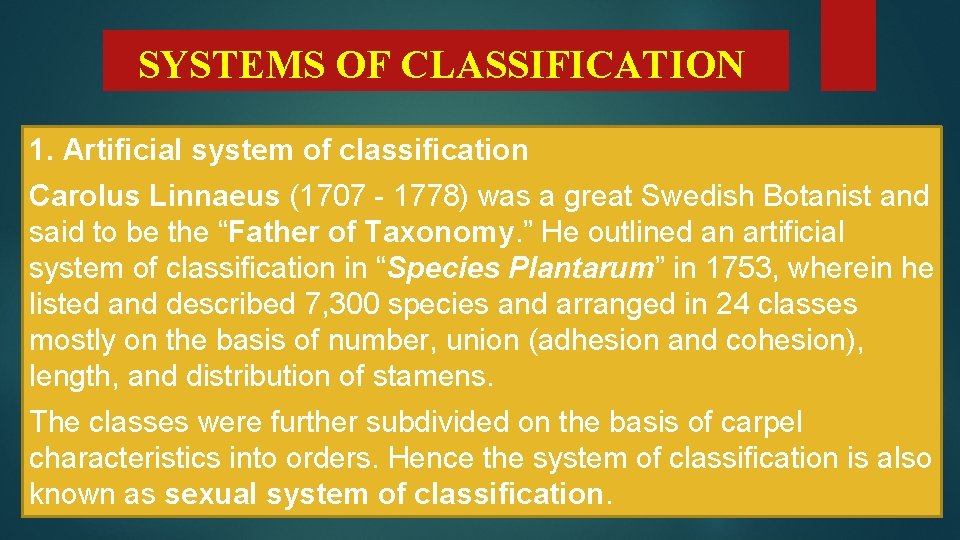 SYSTEMS OF CLASSIFICATION 1. Artificial system of classification Carolus Linnaeus (1707 1778) was a