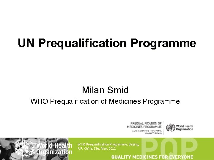 UN Prequalification Programme Milan Smid WHO Prequalification of Medicines Programme WHO Prequalification Programme, Beijing,