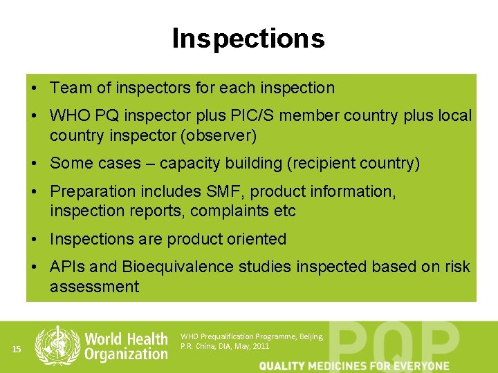 Inspections • Team of inspectors for each inspection • WHO PQ inspector plus PIC/S