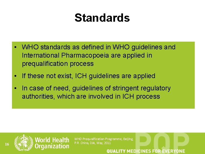 Standards • WHO standards as defined in WHO guidelines and International Pharmacopoeia are applied