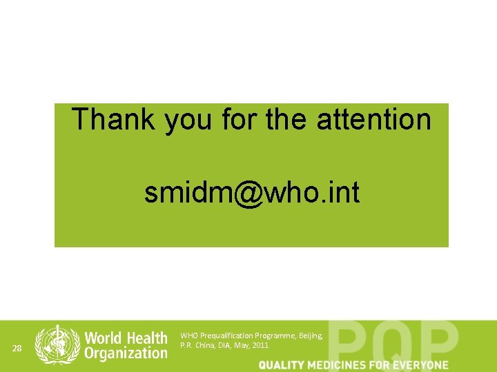 Thank you for the attention smidm@who. int 28 WHO Prequalification Programme, Beijing, P. R.